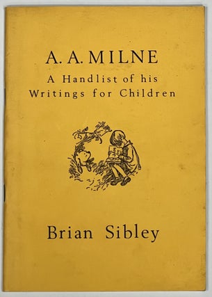 Item #51155 A. A. MILNE. A Handlist of His Writings for Children. Brian. Milne Sibley, Alan...