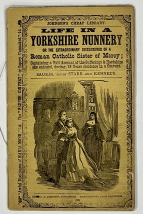 Item #51160 LIFE In A YORKSHIRE NUNNERY or The Extraordinary Disclosures of a Roman Catholic...