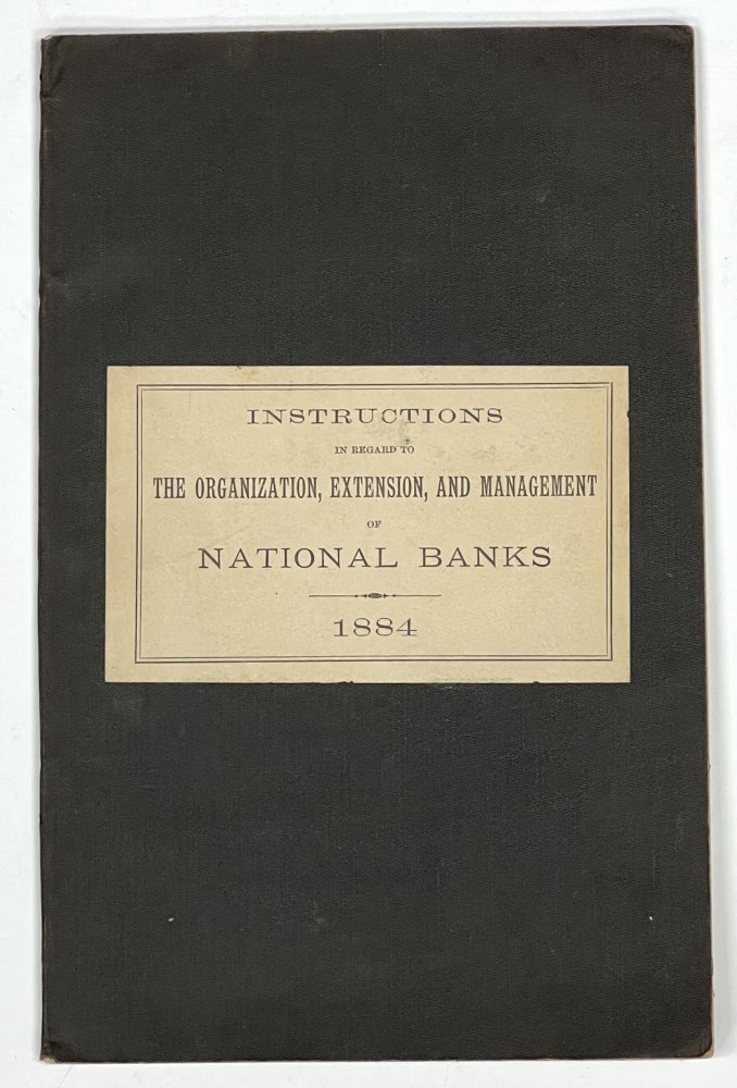 Item #51162 INSTRUCTIONS And SUGGESTIONS Of The COMPTROLLER Of The CURRENCY in Regard to the Organization, Extension, and Management of NATIONAL BANKS. U. S. Banking / Monetary History, John Jay - Comptroller Knox, 1828 - 1892.