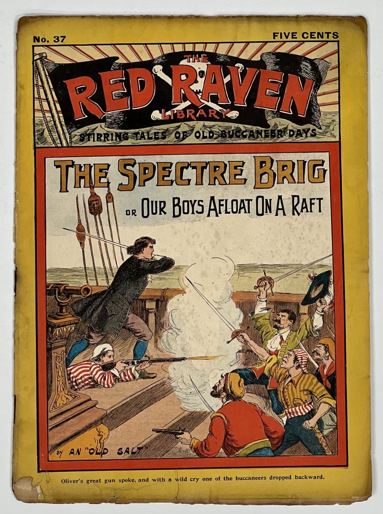 Item #51163 The SPECTRE BRIG; or Our Boys Afloat on a Raft.; The Red Raven Library. Stirring Tales of Old Buccaneer Days. No. 37. September 23, 1905. 'By an Old Salt'.