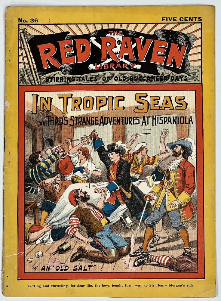Item #51165 In TROPIC SEAS or Thad's Strange Adventures in Hispaniola; The Red Raven Library. Stirring Tales of Old Buccaneer Days. No. 36. September 16, 1905. 'By an Old Salt'.