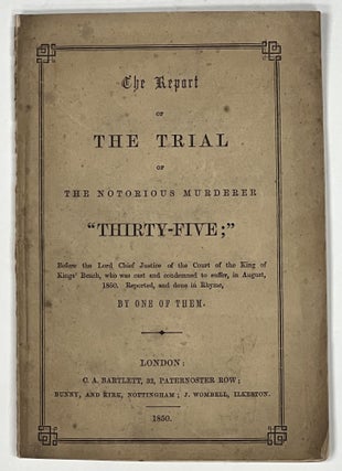 Item #51179 The REPORT Of The TRIAL Of The NOTORIOUS MURDERER "THIRTY - FIVE;" Before the Lord...