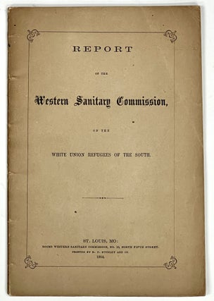 Item #51209 REPORT Of The WESTERN SANITARY COMMISSION, On the White Union Refugees of the South,...