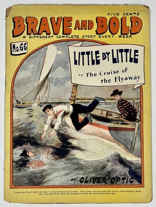 Item #51234 LITTLE By LITTLE; or, The Cruise of the "Flyaway." Brave and Bold. No. 66. March...
