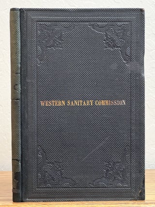 The WESTERN SANITARY COMMISSION; A Sketch of Its Origin, History, Labors for the Sick and Wounded of the Western Armies, and Aid Given to Freedmen and Union Refugees, with Incidents of Hospital Life.