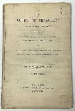 Item #51366 The COURT Of CHANCERY; Its Inherent Defects, as Exhibited in Its System of Procedure...