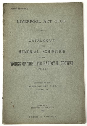 Item #51370 CATALOGUE Of The MEMORIAL EXHIBITION Of The WORKS Of The Late HABLOT K. BROWNE...
