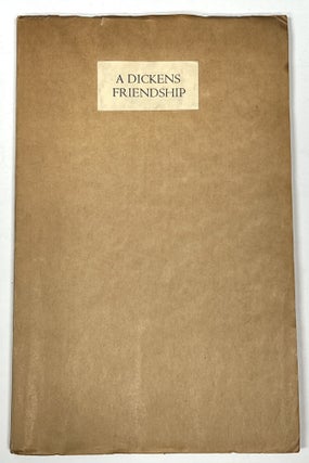 Item #51373 A DICKENS FRIENDSHIP Told in His Own Letters. With Notes by W. M. Charles. 1812 -...