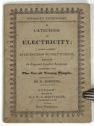 Item #51391 A CATECHISM Of ELECTRICITY; Being a Short Introduction to that Science, Written In...
