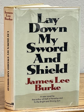 Item #51426 LAY DOWN MY SWORD And SHIELD. James Lee Burke, b. 1936