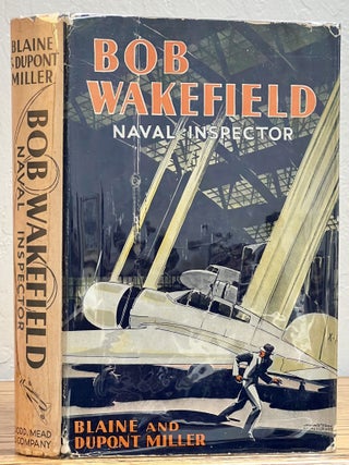 Item #51449 BOB WAKEFIELD. Naval Inspector. A Dodd, Mead Career Book. Blaine Miller, Dupont,...