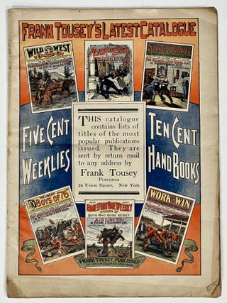 Item #51534 FRANK TOUSEY'S LATEST CATALOGUE. FIVE CENT WEEKLIES. TEN CENT HAND BOOKS.; This...