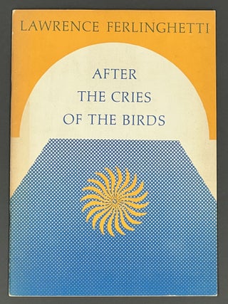 Item #51663 AFTER The CRIES Of The BIRDS. Lawrence FerlinghettI