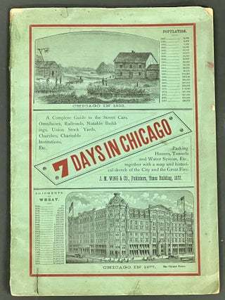 7 DAYS In CHICAGO. A Complete Guide to the Street Cars, Omnibuses, Railroads, Notable Buildings, J. M. Wing.
