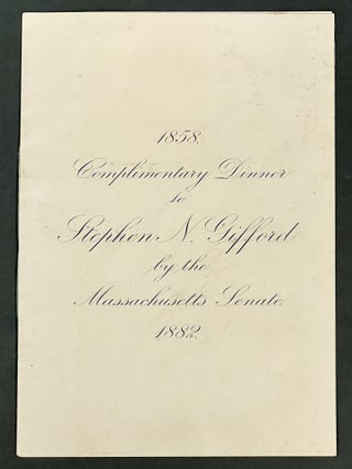INVITATION. Complimentary Dinner to Stephen N. Gifford by the Massachusetts Senate. 1858. 1882.