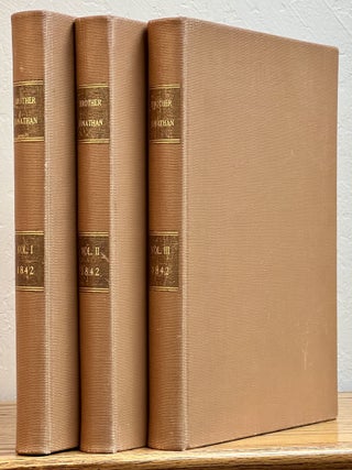 BROTHER JONATHAN. A Weekly Compend of Belles Lettres and the Fine Arts, Standard Literature, and General Intelligence. 1842. Vol. I, From January 1, to April 23. Vol. II, From April 30, to August 27. Vol. III, From September 3, to December 31.