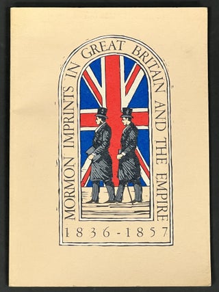 Item #51921 MORMON IMPRINTS In GREAT BRITAIN And The EMPIRE. 1836 - 1857. Peter Crawley, David...