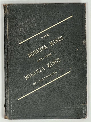 Item #51989 The BONANZA MINES And The BONANZA KINGS Of CALIFORNIA. Their 5 Years Reign: 1875 -...