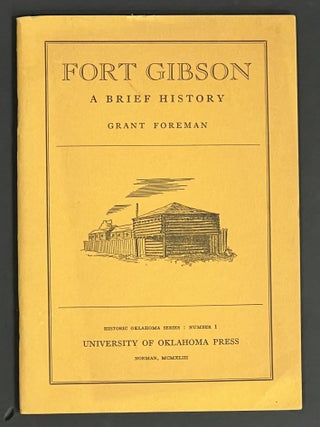 Item #52030 FORT GIBSON. A Brief History. Grant Foreman