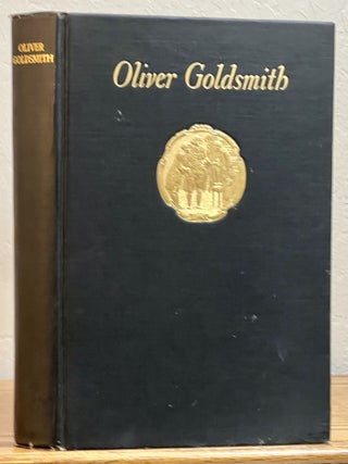 Item #52076 OLIVER GOLDSMITH. Bibliographically and Biographically Considered. Based on the...