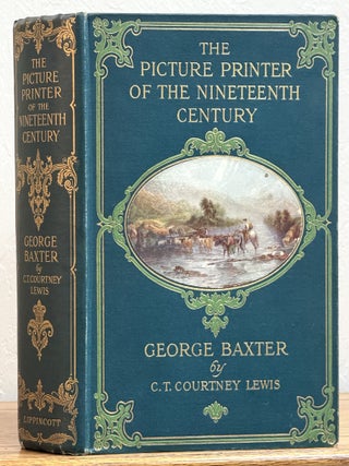 Item #52115 The PICTURE PRINTER Of The NINETEENTH CENTURY. GEORGE BAXTER 1804 - 1867. C. T....