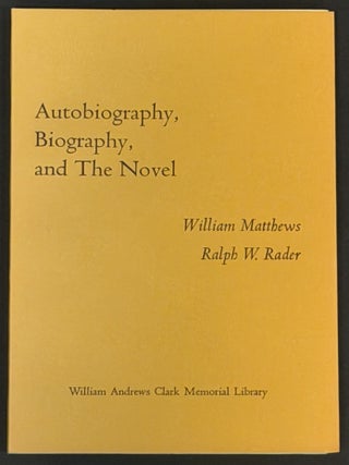 Item #52156 AUTOBIOGRAPHY, BIOGRAPHY, And The NOVEL. William Matthews, Ralph W. Rader
