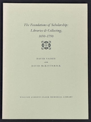Item #52158 The FOUNDATIONS Of SCHOLARSHIP: Libraries & Collecting 1650 - 1750. David Vaisey,...