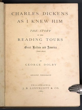 CHARLES DICKENS As I KNEW HIM. The Story of the Reading Tours in Great Britain and America (1866 - 1870).