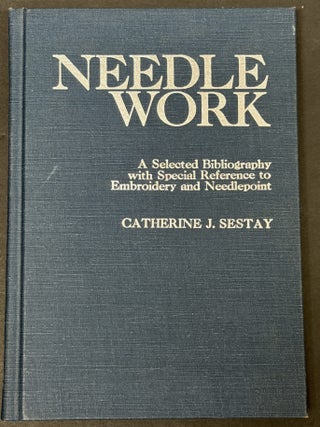 Item #52335 NEEDLE WORK. A Selected Bibliography with Special Reference to Embroidery and...