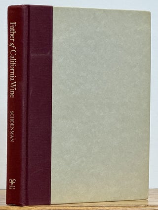 Item #52336 FATHER Of CALIFORNIA WINE: AGOSTON HARASZTHY. Including Grape Culture, Wines &...