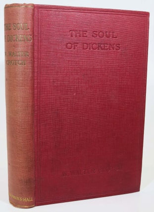 Item #5351.3 The SOUL Of DICKENS. Charles. 1812 - 1870 Dickens, W. Walter Crotch