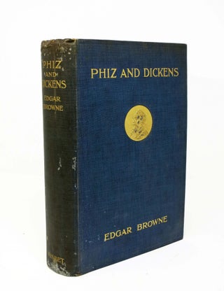 Item #622.5 PHIZ And DICKENS. As They Appeared to Edgar Browne. With Original Illustrations by...