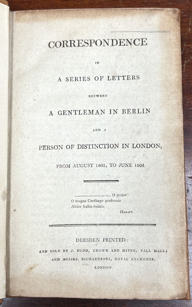 Item #6240 CORRESPONDENCE in A Series of Letters Between A Gentleman in Berlin and a Person of Distinction in London, from August 1803 to June 1804. Napoleon, Polybius.
