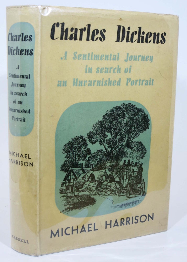 Item #6281.3 CHARLES DICKENS. A Sentimental Journey in Search of An Unvarnished Portrait. Charles. 1812 - 1870 Dickens, Michael Harrison.
