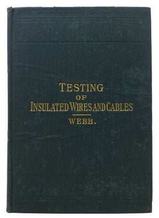 Item #6577 A PRACTICAL GUIDE To The TESTING Of INSULATED WIRES And CABLES. Herbert Laws Webb