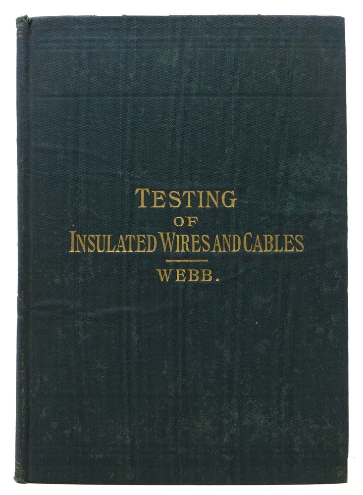 Item #6577 A PRACTICAL GUIDE To The TESTING Of INSULATED WIRES And CABLES. Herbert Laws Webb.