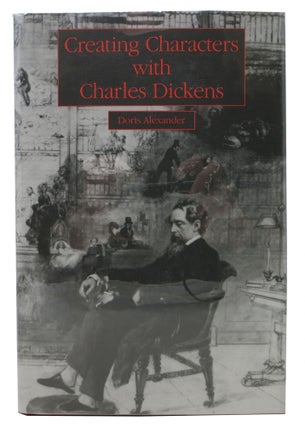 Item #6724.1 CREATING CHARACTERS With CHARLES DICKENS. Charles. 1812 - 1870 Dickens, Doris Alexander