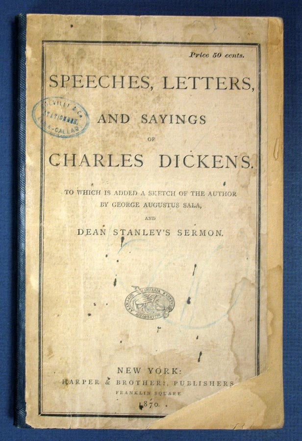 Item #7159 SPEECHES, LETTERS, And SAYINGS Of CHARLES DICKENS. To Which is Added A Sketch of the Author by George Augustus Sala and Dean Stanley's Sermon. Charles . Sala Dickens, George Augustus, 1812 - 1870, Henry. 1828 - 1895.