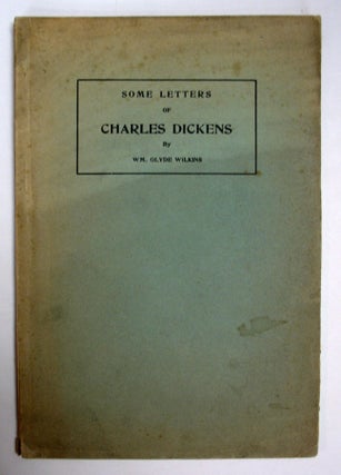 Item #7160 SOME LETTERS Of CHARLES DICKENS. Charles. 1812 - 1870 Dickens, William Glyde Wilkins