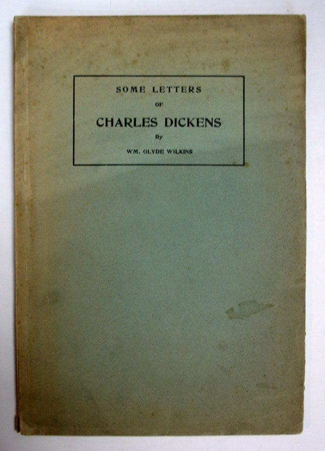 Item #7160 SOME LETTERS Of CHARLES DICKENS. Charles. 1812 - 1870 Dickens, William Glyde Wilkins.
