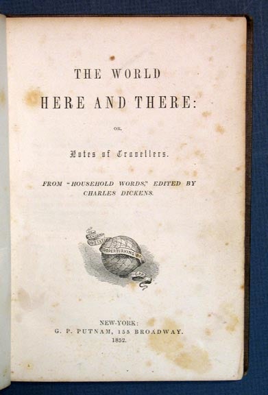 Item #7699 The WORLD HERE And THERE: or, Notes of Travellers. From "Household Words," Edited by Charles Dickens. Putnam's LIBRARY For The PEOPLE. Charles - Dickens, 1812 - 1870.