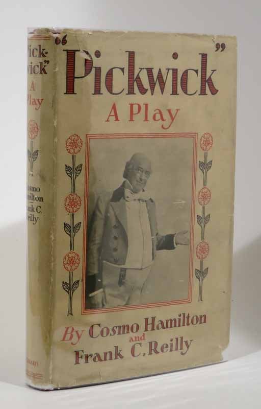 Item #8385.1 PICKWICK. A Play in Three Acts. Freely Based Upon 'The Pickwick Papers' by Charles Dickens. Charles. 1812 - 1870 Dickens, Cosmo Hamilton, Frank C. Reilly.