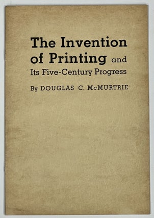 Item #8387 The INVENTION Of PRINTING and Its Five-Century Progress. Douglas C. McMurtrie