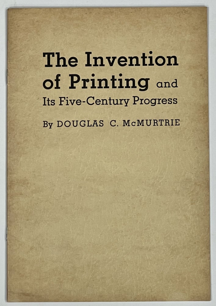 Item #8387 The INVENTION Of PRINTING and Its Five-Century Progress. Douglas C. McMurtrie.