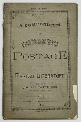 Item #8409 A COMPENDIUM Of DOMESTIC POSTAGE And POSTAL LITERATURE. Postal History, John H. -...