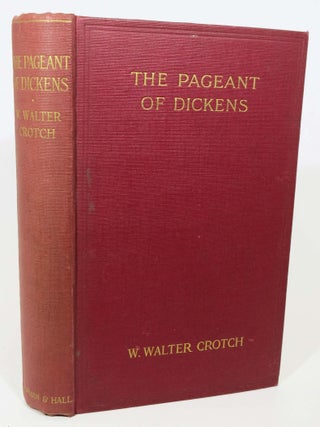 Item #895.6 The PAGEANT Of DICKENS. Charles. 1812 - 1870 Dickens, W. Walter Crotch