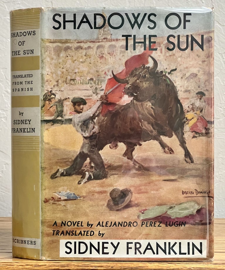 Item #9843.5 SHADOWS Of The SUN.; Translated from Alejandro Perez Lugin's Spanish novel, "Currito de la Cruz" by Sidney Franklin. Ernest. 1899 - 1961 Hemingway, Alejandro Perez . Franklin Lugin, Sidney -, 1870 - 1926, 1903 - 1976.