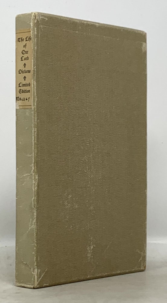 Item #996.4 The LIFE Of OUR LORD. Written during the Years 1846 - 1849 By Charles Dickens for his Children And now first published. Charles Dickens, 1812 - 1870.